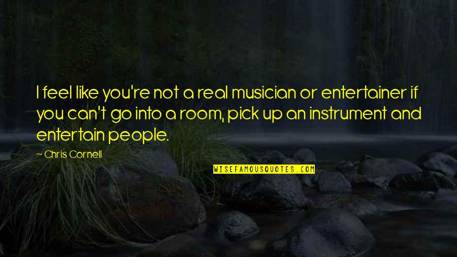 Attitude Sardar Quotes By Chris Cornell: I feel like you're not a real musician