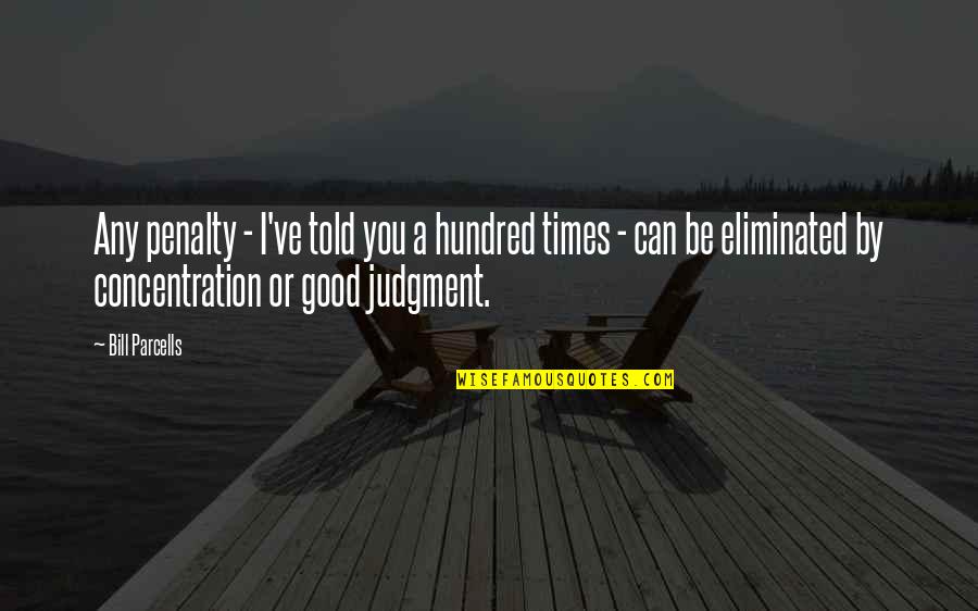 Attitude Small Height Girl Quotes By Bill Parcells: Any penalty - I've told you a hundred