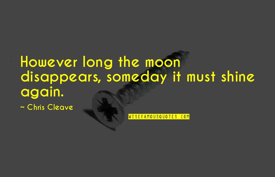 Attitude Small Height Girl Quotes By Chris Cleave: However long the moon disappears, someday it must