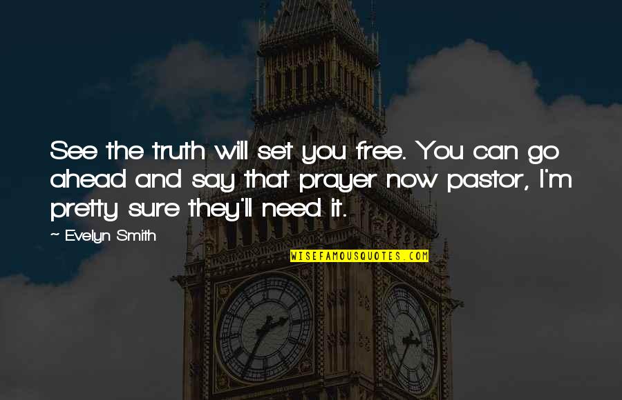 Attitude Smartness Quotes By Evelyn Smith: See the truth will set you free. You