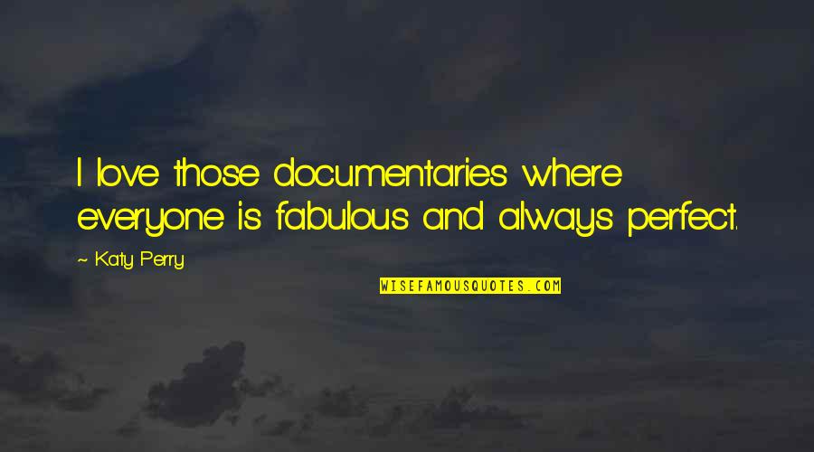 Attitude Smoker Quotes By Katy Perry: I love those documentaries where everyone is fabulous