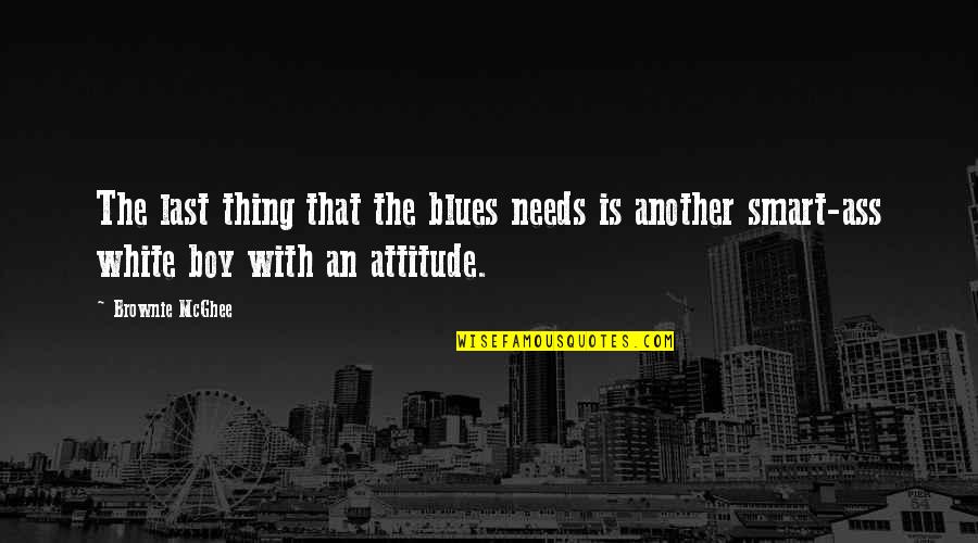 Attitude The Quotes By Brownie McGhee: The last thing that the blues needs is