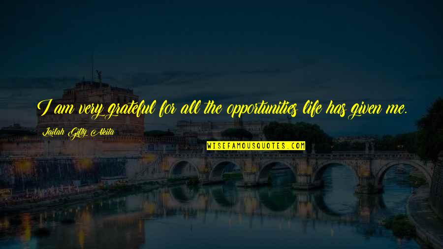 Attitude The Quotes By Lailah Gifty Akita: I am very grateful for all the opportunities