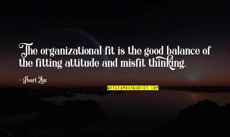 Attitude The Quotes By Pearl Zhu: The organizational fit is the good balance of