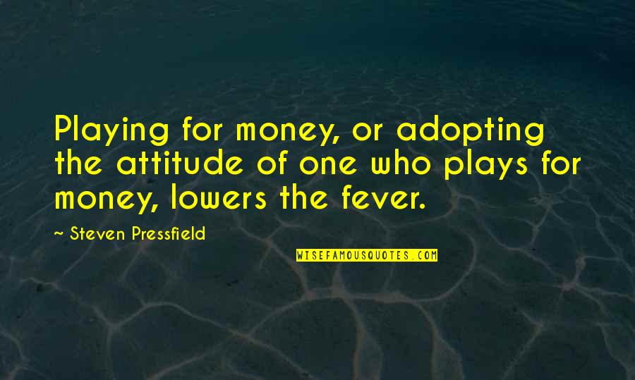 Attitude The Quotes By Steven Pressfield: Playing for money, or adopting the attitude of