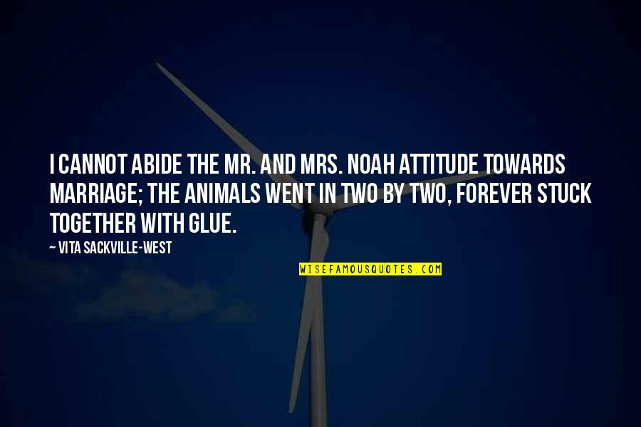 Attitude The Quotes By Vita Sackville-West: I cannot abide the Mr. and Mrs. Noah