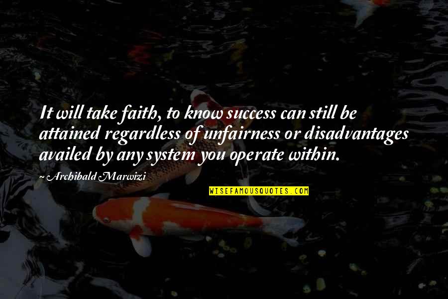 Attitude To Life Quotes By Archibald Marwizi: It will take faith, to know success can