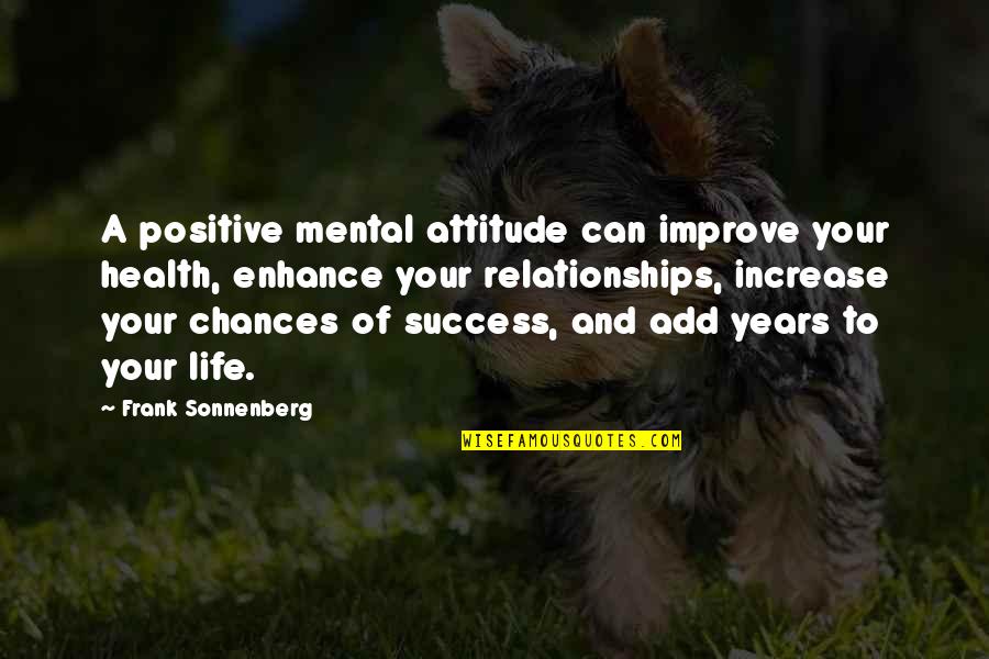 Attitude To Life Quotes By Frank Sonnenberg: A positive mental attitude can improve your health,