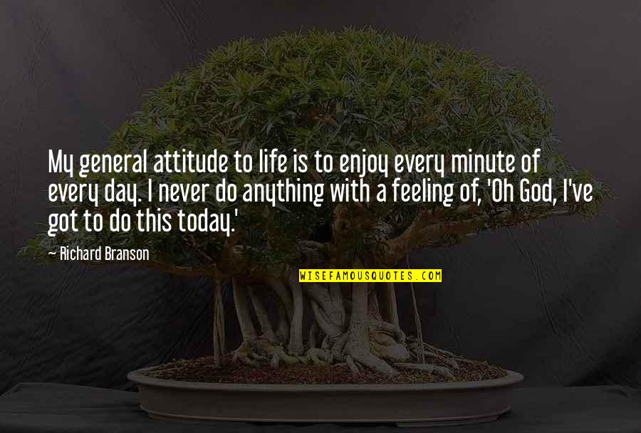 Attitude To Life Quotes By Richard Branson: My general attitude to life is to enjoy