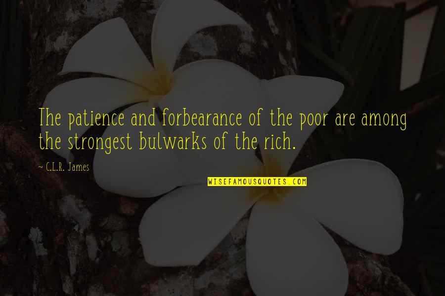 Attitude Towards Friends Quotes By C.L.R. James: The patience and forbearance of the poor are