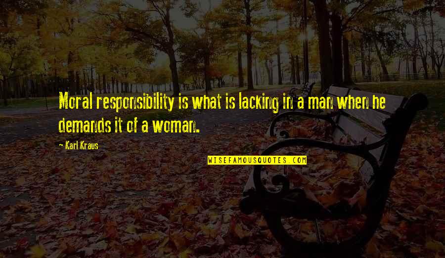 Attitude Towards Others Quotes By Karl Kraus: Moral responsibility is what is lacking in a