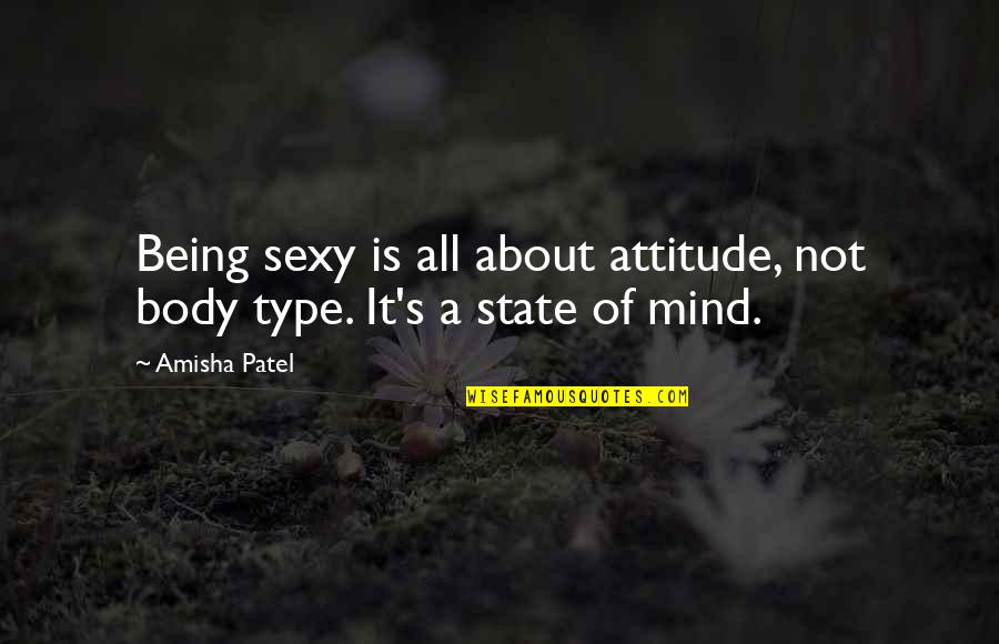 Attitude Type Of Quotes By Amisha Patel: Being sexy is all about attitude, not body