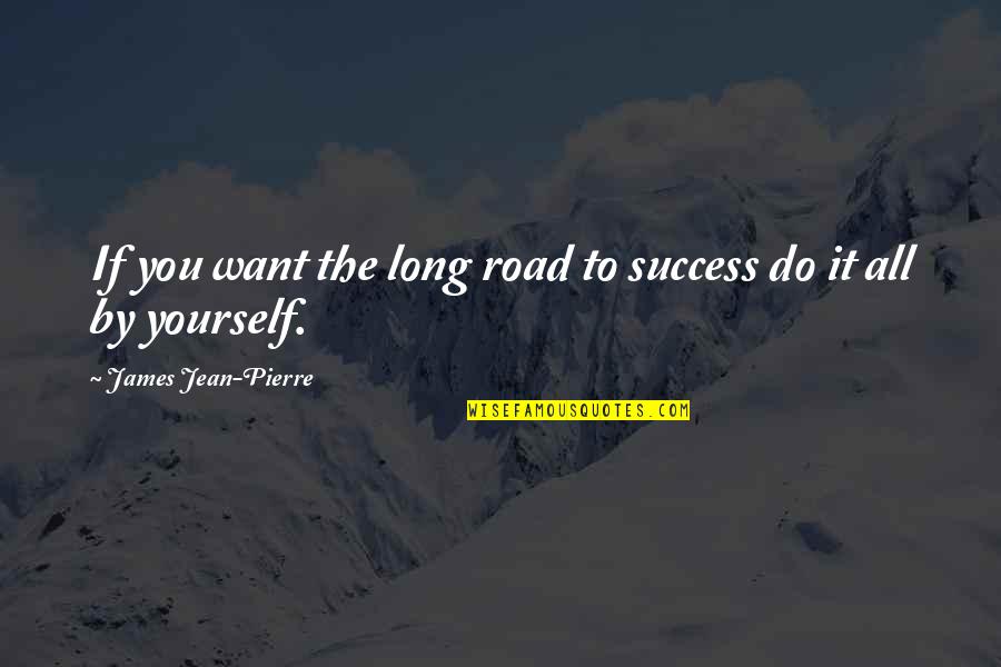 Attitude Type Of Quotes By James Jean-Pierre: If you want the long road to success