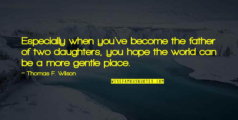 Attitude Wale Quotes By Thomas F. Wilson: Especially when you've become the father of two