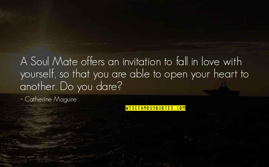 Attitude With Love Quotes By Catherine Maguire: A Soul Mate offers an invitation to fall
