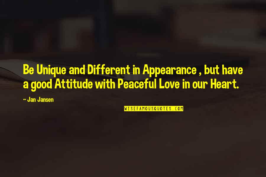 Attitude With Love Quotes By Jan Jansen: Be Unique and Different in Appearance , but