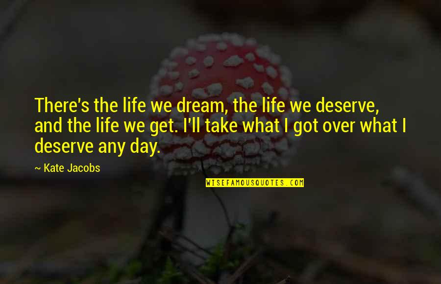 Attitudece Quotes By Kate Jacobs: There's the life we dream, the life we