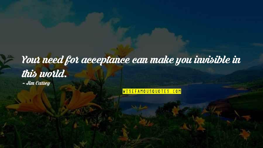 Attitudes Being Contagious Quotes By Jim Carrey: Your need for acceptance can make you invisible