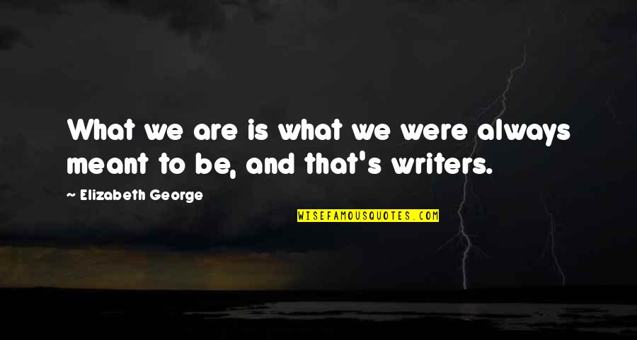 Attitudinizing Quotes By Elizabeth George: What we are is what we were always