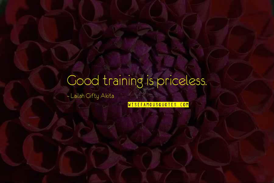 Attitues Quotes By Lailah Gifty Akita: Good training is priceless.