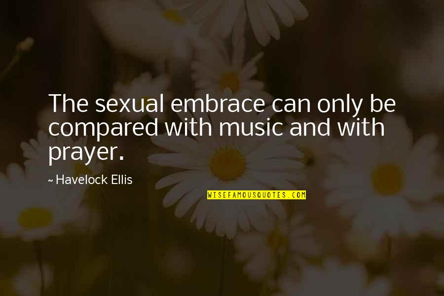 Attitutde Quotes By Havelock Ellis: The sexual embrace can only be compared with