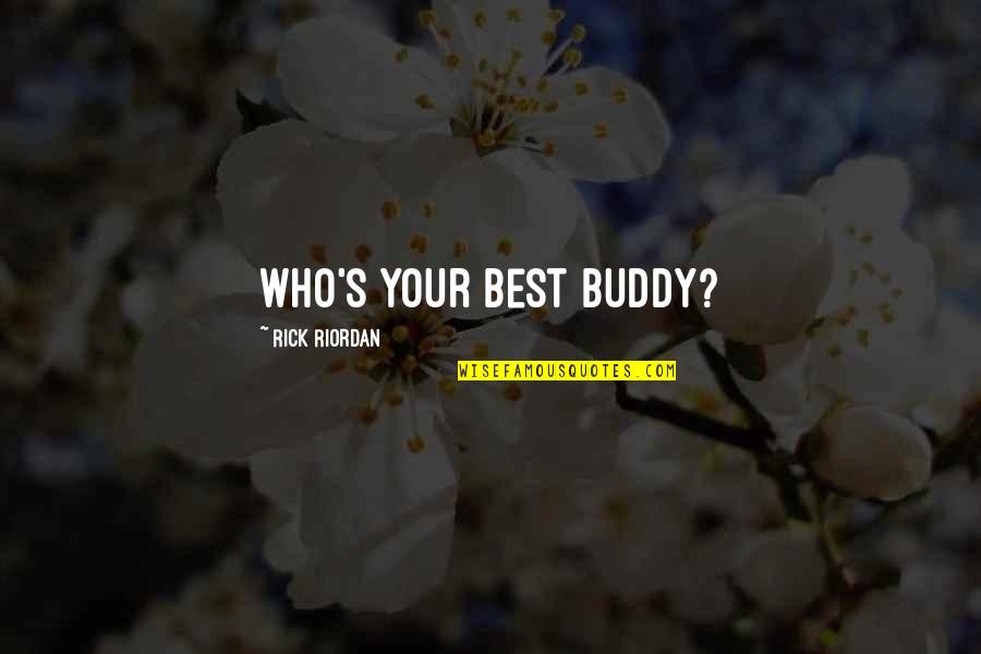 Attius My Health Quotes By Rick Riordan: Who's your best buddy? Attius My Health Quotes By Rick Riordan: Who's your best buddy?