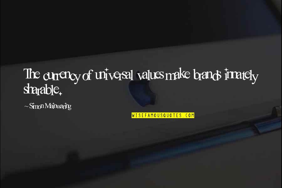 Attiyah Blair Quotes By Simon Mainwaring: The currency of universal values make brands innately