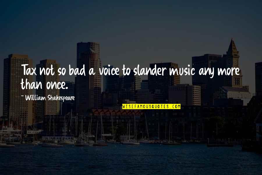 Attiyah Smith Quotes By William Shakespeare: Tax not so bad a voice to slander Attiyah Smith Quotes By William Shakespeare: Tax not so bad a voice to slander