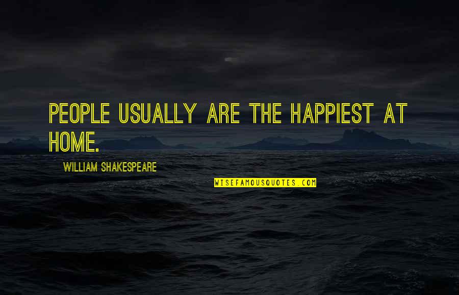 Attkisson Truck Quotes By William Shakespeare: People usually are the happiest at home. Attkisson Truck Quotes By William Shakespeare: People usually are the happiest at home.