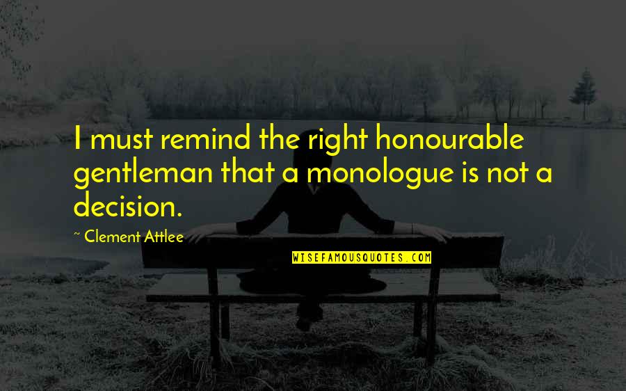 Attlee's Quotes By Clement Attlee: I must remind the right honourable gentleman that