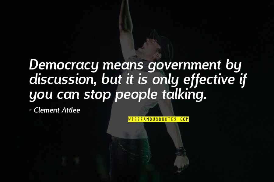 Attlee's Quotes By Clement Attlee: Democracy means government by discussion, but it is