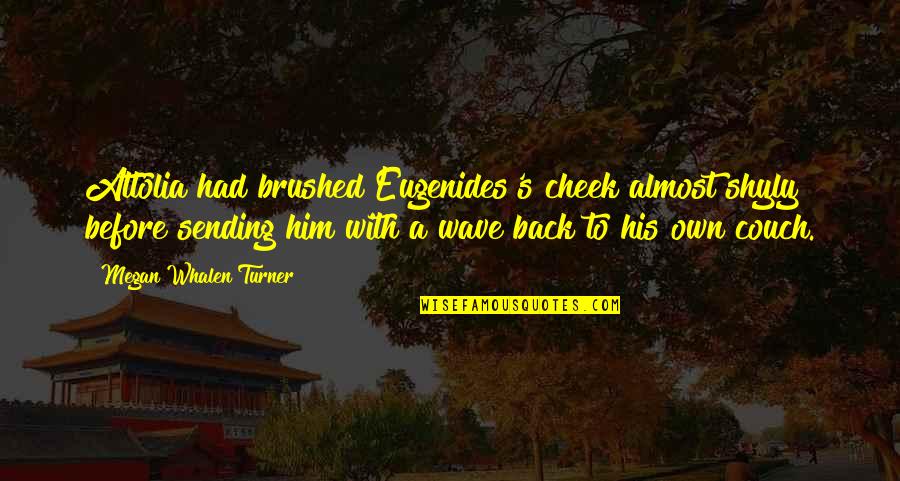 Attolia Eugenides Quotes By Megan Whalen Turner: Attolia had brushed Eugenides's cheek almost shyly before Attolia Eugenides Quotes By Megan Whalen Turner: Attolia had brushed Eugenides's cheek almost shyly before
