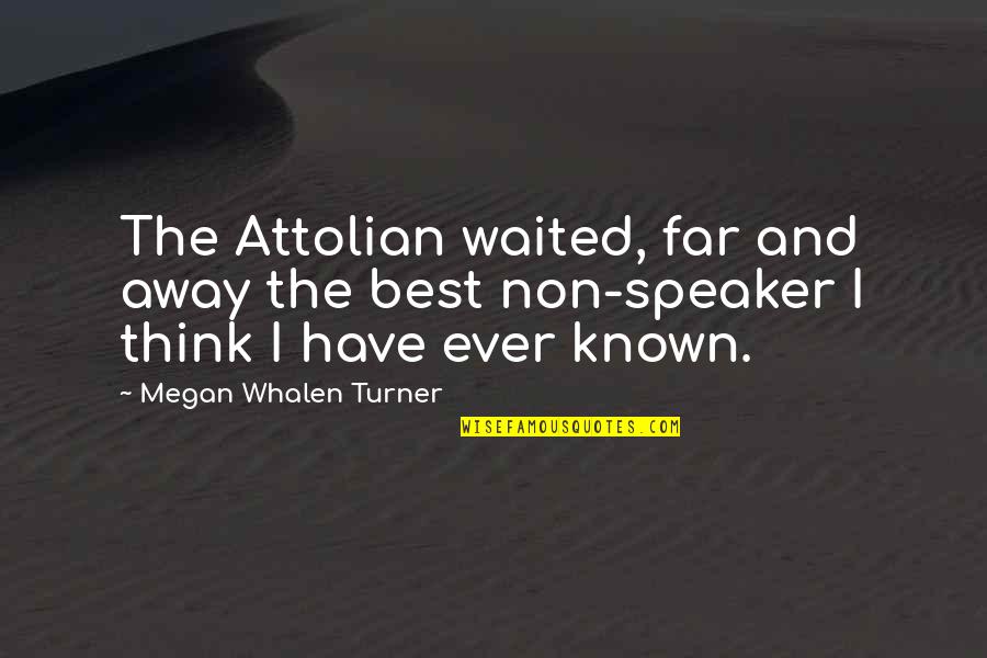 Attolian Quotes By Megan Whalen Turner: The Attolian waited, far and away the best Attolian Quotes By Megan Whalen Turner: The Attolian waited, far and away the best