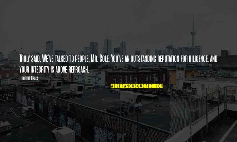 Attolian Quotes By Robert Crais: Truly said, We've talked to people, Mr. Cole. Attolian Quotes By Robert Crais: Truly said, We've talked to people, Mr. Cole.