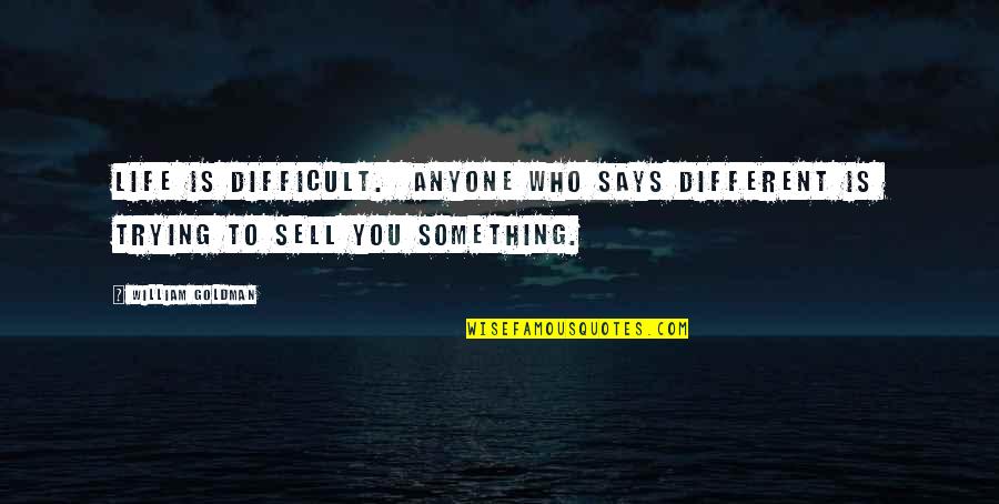 Attolian Quotes By William Goldman: Life is difficult. Anyone who says different is