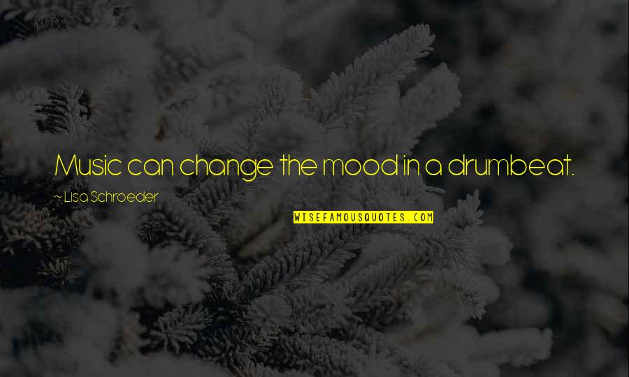 Attolini Cesare Quotes By Lisa Schroeder: Music can change the mood in a drumbeat. Attolini Cesare Quotes By Lisa Schroeder: Music can change the mood in a drumbeat.