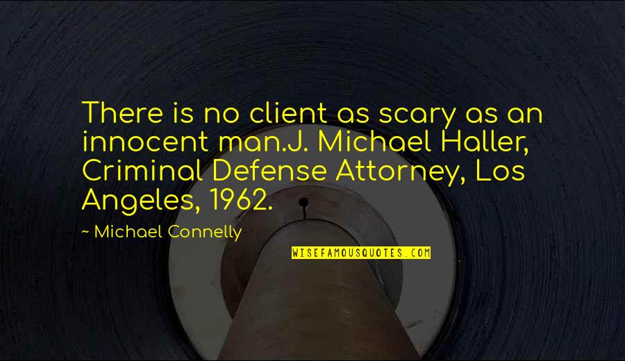 Attorney Client Quotes By Michael Connelly: There is no client as scary as an