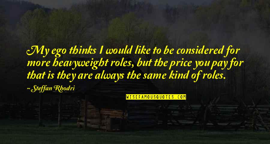 Attorney Client Quotes By Steffan Rhodri: My ego thinks I would like to be