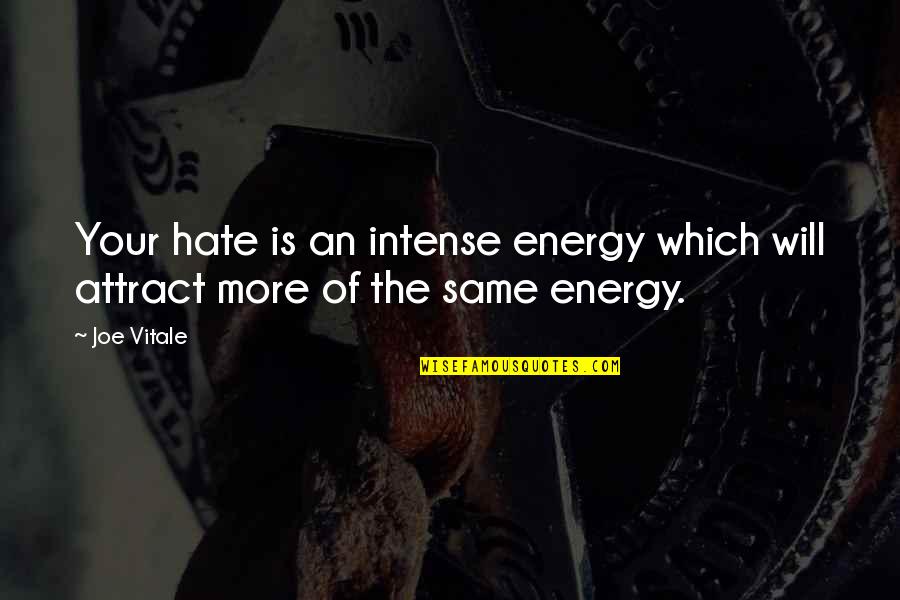 Attract More Quotes By Joe Vitale: Your hate is an intense energy which will