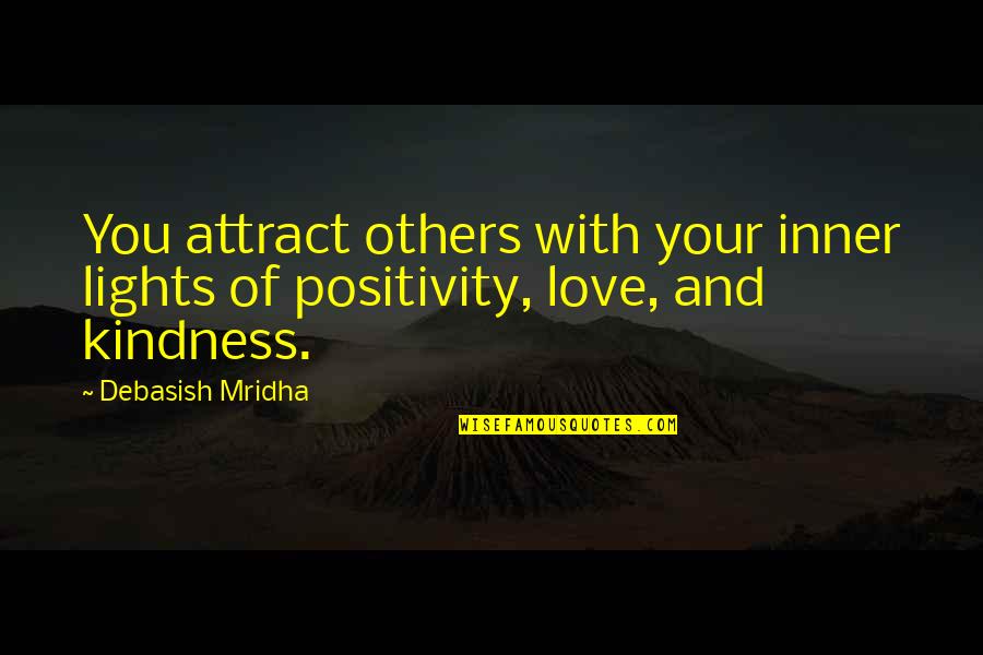 Attract Positivity Quotes By Debasish Mridha: You attract others with your inner lights of