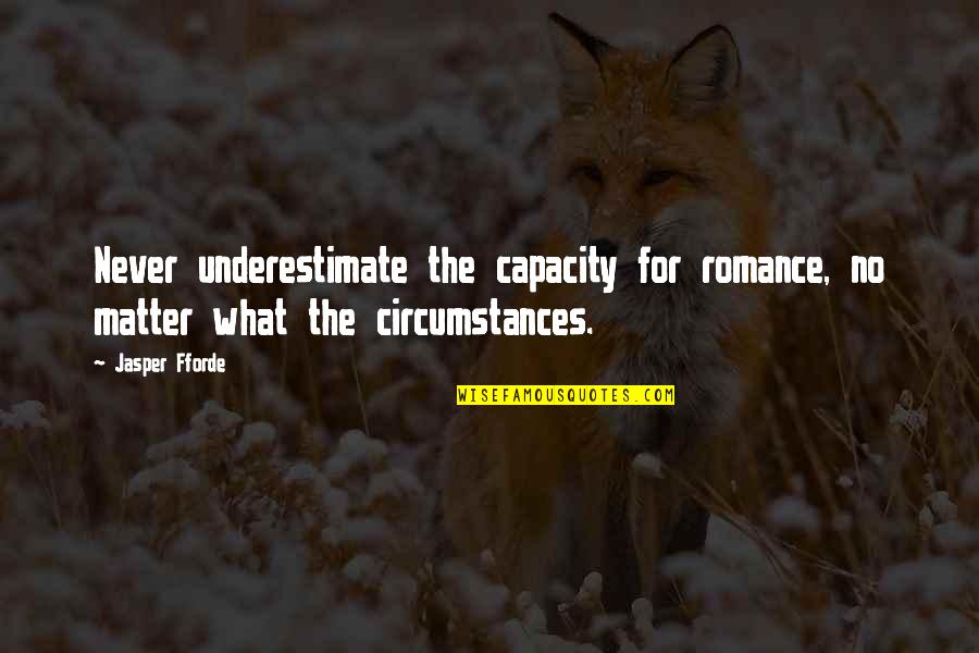 Attract Positivity Quotes By Jasper Fforde: Never underestimate the capacity for romance, no matter