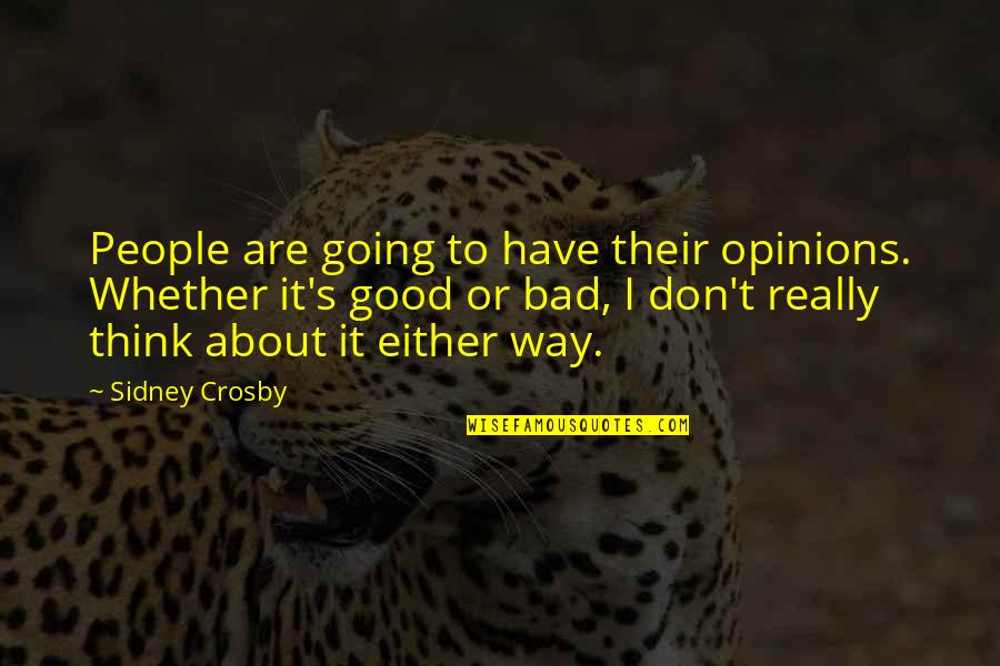 Attract Positivity Quotes By Sidney Crosby: People are going to have their opinions. Whether