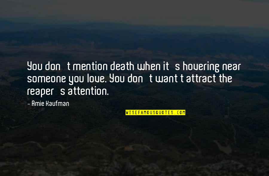 Attract You Quotes By Amie Kaufman: You don't mention death when it's hovering near