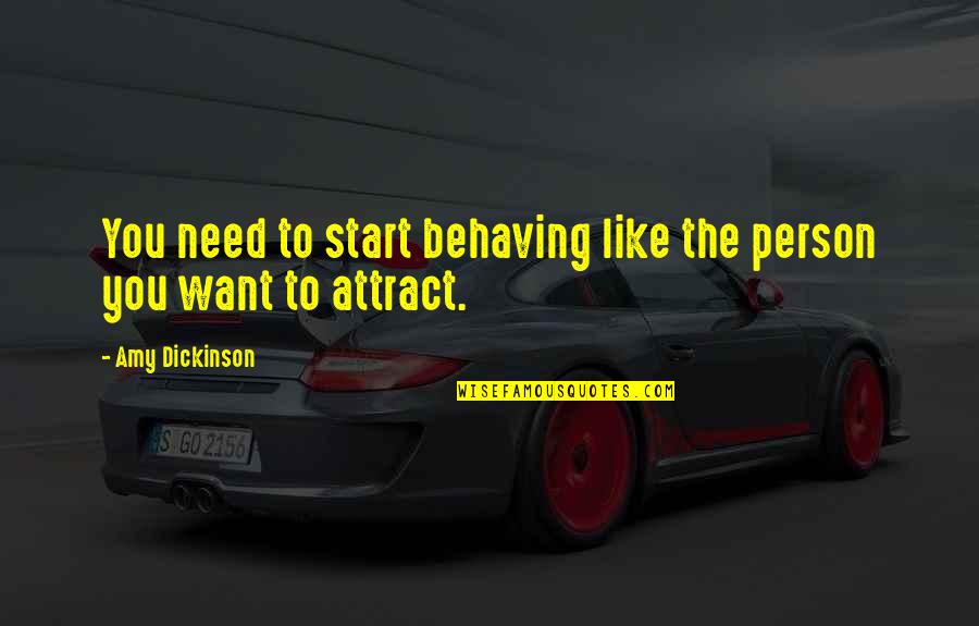 Attract You Quotes By Amy Dickinson: You need to start behaving like the person