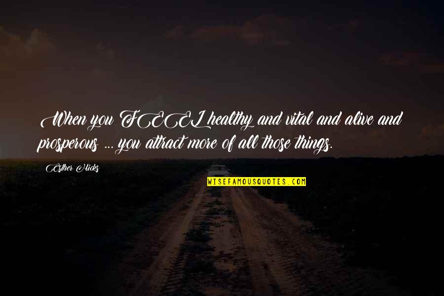 Attract You Quotes By Esther Hicks: When you FEEL healthy and vital and alive