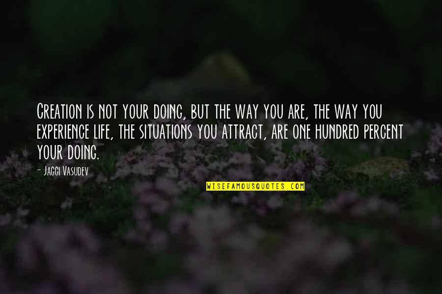 Attract You Quotes By Jaggi Vasudev: Creation is not your doing, but the way