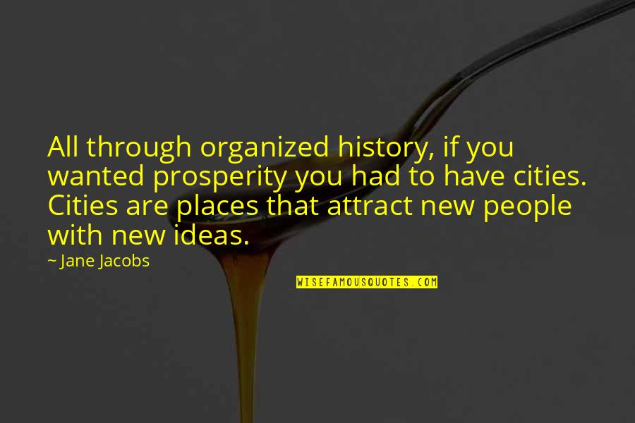 Attract You Quotes By Jane Jacobs: All through organized history, if you wanted prosperity
