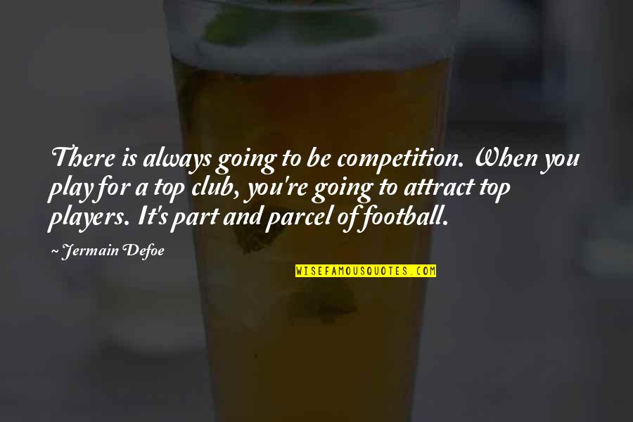 Attract You Quotes By Jermain Defoe: There is always going to be competition. When