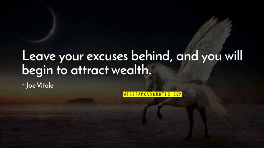 Attract You Quotes By Joe Vitale: Leave your excuses behind, and you will begin