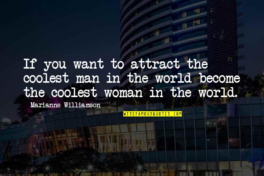 Attract You Quotes By Marianne Williamson: If you want to attract the coolest man